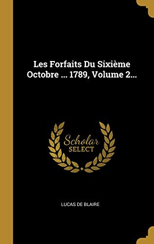 Les Forfaits Du Sixième Octobre ... 1789, Volume 2...