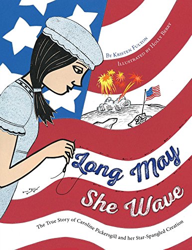 Long May She Wave: The True Story of Caroline Pickersgill and Her Star-Spangled Creation: 1