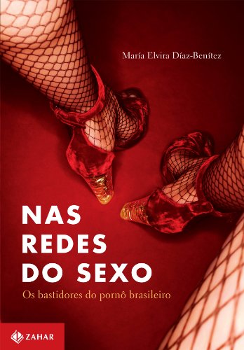 Nas Redes Do Sexo. Os Bastidores Do Pornô Brasileiro. Coleção Antropologia Social (Em Portuguese do Brasil)