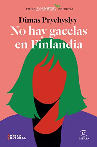 No hay gacelas en Finlandia: Premio 25 Primaveras de Novela (ESPASA NARRATIVA)