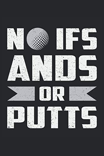 NO IFS ANDS OR PUTTS: Blank Frame Notebook Journal Planner Diary ToDo Book (6x9 inches) with 120 pages as a Golf Player Golfer Golfing Score Book