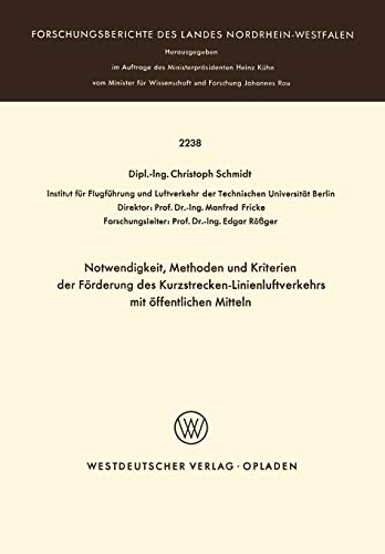 Notwendigkeit, Methoden Und Kriterien Der Forde Rung Des Kurzstrecken-Linienluftverkehrs Mit Offentlichen Mitteln (Forschungsberichte des Landes Nordrhein-Westfalen)