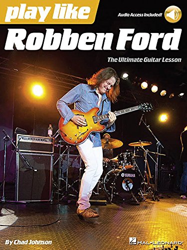 Play Like Robben Ford: The Ultimate Guitar Lesson Book