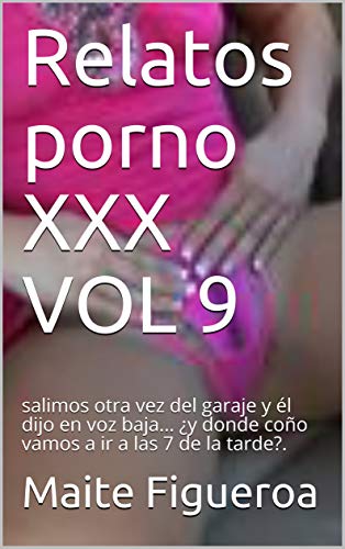 Relatos porno XXX VOL 9: salimos otra vez del garaje y él dijo en voz baja... ¿y donde coño vamos a ir a las 7 de la tarde?.