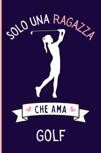 Solo Una Ragazza Che Ama Golf: Regalo per gli amanti dei Golf | Quaderno diario con copertina per Golf per ragazze che amano i Golf | 110 Pagine