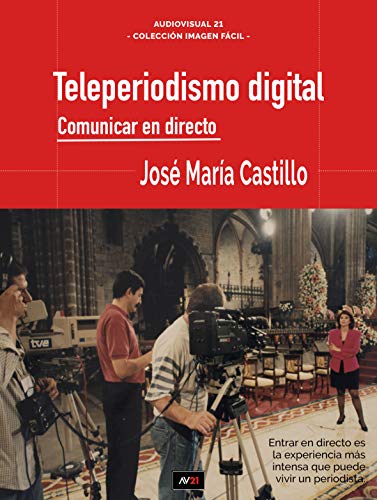 TELEPERIODISMO DIGITAL: COMUNICAR EN DIRECTO (IMAGEN FÁCIL nº 8)