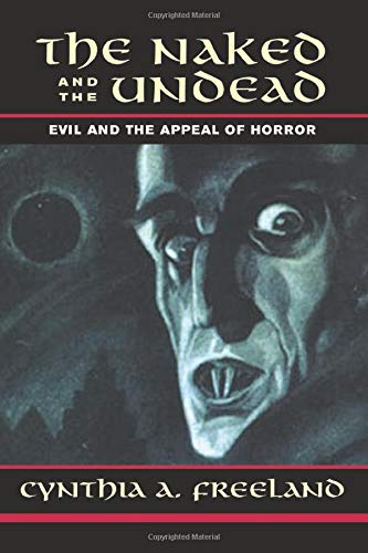 The Naked And The Undead: Evil And The Appeal Of Horror (Thinking Through Cinema S.)