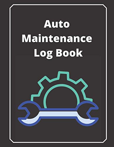 Vehicle maintenance log book 8.5X11in: Log Book for Maintenance, Log Notes, Repairs, Fuel, Oil, Miles,Tires, Vehicle Details, Checklist For Car ... and Other Vehicles (Auto Maintenance Logs)