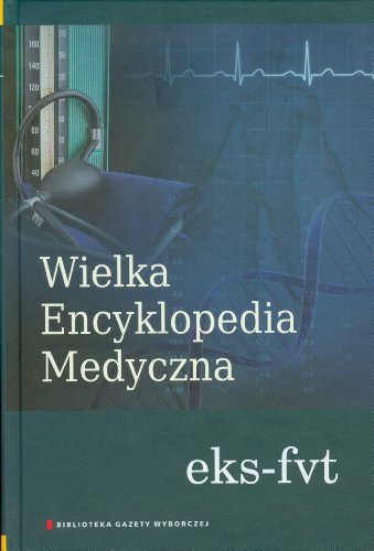 Wielka Encyklopedia Medyczna Tom 6: eks-fvt