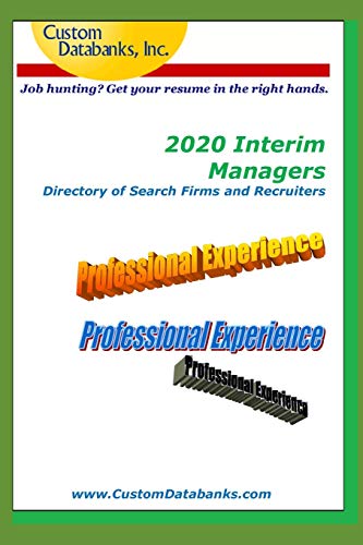 2020 Interim Managers Directory of Search Firms and Recruiters: Job Hunting? Get Your Resume in the Right Hands