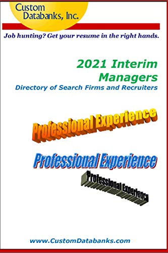 2021 Interim Managers Directory of Search Firms and Recruiters: Job Hunting? Get Your Resume in the Right Hands