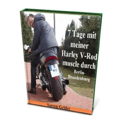 7 Tage mit meiner Harley Davidson V-Rod muscle durch Berlin - Brandenburg (German Edition)