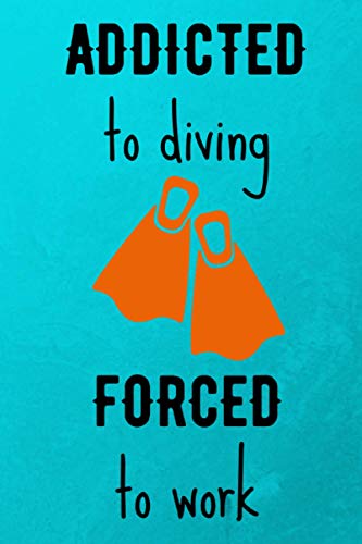 Addicted To Diving Forced To Work: Blank Notebook With 120 Lightly Lined Pages. Funny Diving Gag Gift For Parents, Kids, Cousins Or Friends. Excellent ... Or Birthday. (Funny Hobby Gag Gifts)