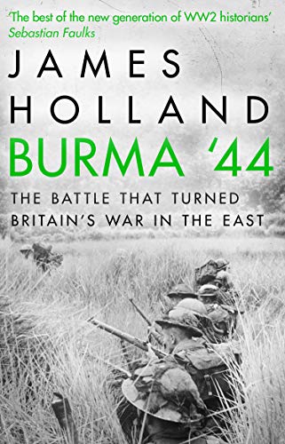 Burma '44: The Battle That Turned Britain's War in the East