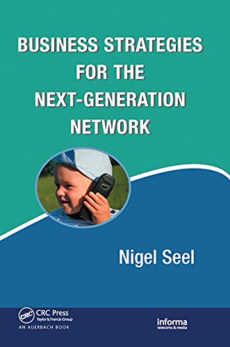 Business Strategies for the Next-Generation Network: 4 (Informa Telecoms & Media)