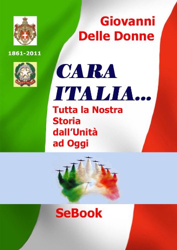 Cara Italia... Tutta la Nostra Storia all'Unità ad Oggi (Italian Edition)