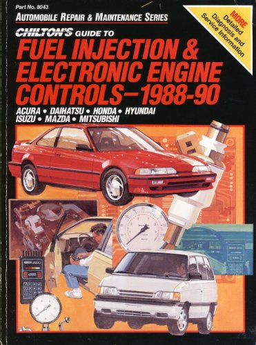 Chilton's Guide to Fuel Injection and Electronic Engine Controls 1988-90: Acura, Daihatsu, Honda, Hyundai, Isuzu, Mazda, Mitsubishi