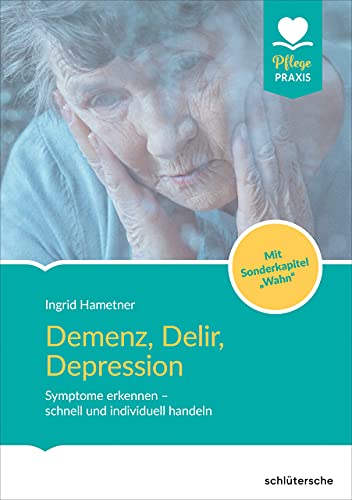 Demenz, Delir, Depression: Symptome erkennen - schnell und individuell handeln - Mit Sonderkapitel 'Wahn' und 'Schizophrenie' (German Edition)