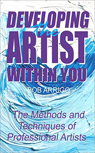 Developing the Artist Within You: A Guide to move you from painting for a hobby to creating your own serious original art (The Artist With You) (English Edition)