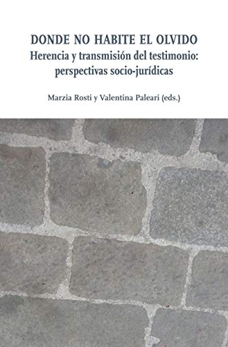 Donde no habite el olvido: Herencia y transmisión del testimonio: perspectivas socio-jurídicas