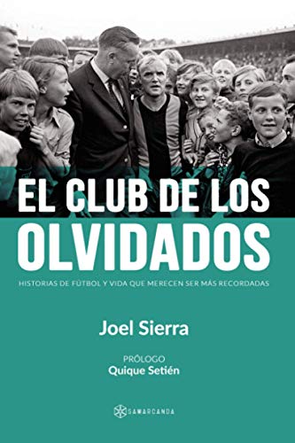 El club de los olvidados: Historias de fútbol y vida que merecen ser más recordadas