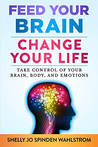 Feed Your Brain Change Your Life: Take Control of Your Brain, Body and Emotions (English Edition)