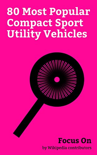 Focus On: 80 Most Popular Compact Sport Utility Vehicles: Compact sport utility Vehicle, Jeep Wrangler, Toyota RAV4, Land Rover Defender, Ford Escape, ... Hyundai Tucson, etc. (English Edition)