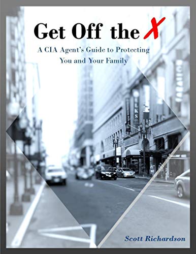 Get Off the X: A Cia Agent's Guide to Protecting You and Your Family (English Edition)