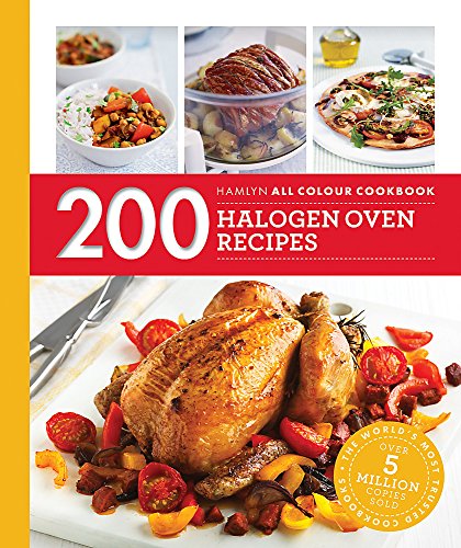 Hamlyn All Colour Cookery: 200 Halogen Oven Recipes: Hamlyn All Colour Cookbook