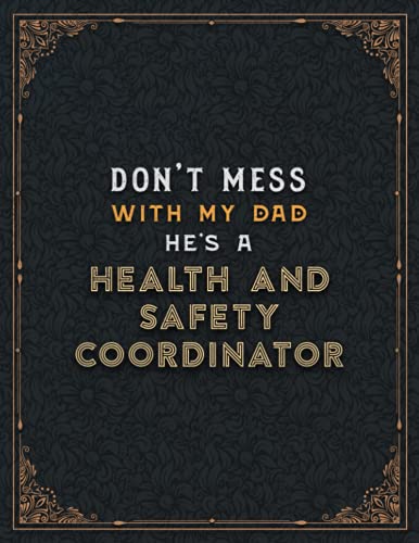 Health And Safety Coordinator Lined Notebook - Don't Mess With My Dad He's A Health And Safety Coordinator Job Title Working Cover To Do List Journal: ... , Planning, 8.5 x 11 inch, Hourly, 110 Pag