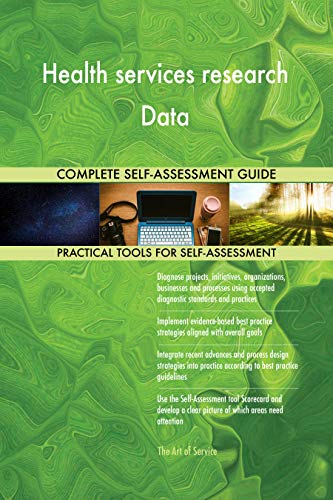 Health services research Data All-Inclusive Self-Assessment - More than 700 Success Criteria, Instant Visual Insights, Comprehensive Spreadsheet Dashboard, Auto-Prioritized for Quick Results
