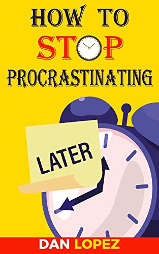 How to Stop Procrastinating: Developing Discipline With Hacks, Case Studies, Apps and Tools That Can Help Fight Procrastination and Get More Done in Less Time: Includes Step By Step 66 Day Plan