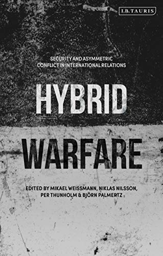 Hybrid Warfare: Security and Asymmetric Conflict in International Relations