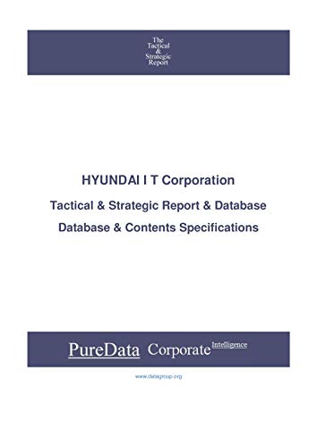 HYUNDAI I T Corporation: Tactical & Strategic Database Specifications - Korea perspectives (Tactical & Strategic - South Korea Book 29151) (English Edition)