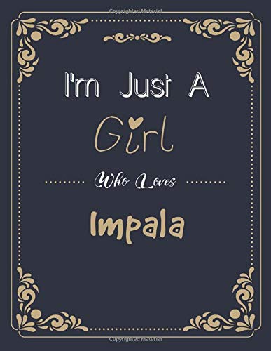 I'm Just A Girl Who Impala SketchBook: Cute Notebook for Drawing, Writing, Sketching & Painting: A perfect 8.5x11 Sketchbook to offer as a Birthday gift for Impala Lovers!