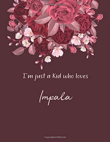 I'm Just A Kid Who Loves Impala Notebook: Cute SketchBook for Drawing, Painting, Writing & Sketching: A perfect 8.5x11 Sketchbook to offer as a Birthday gift for Impala Lovers!