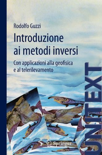 Introduzione ai metodi inversi: Con applicazioni alla geofisica e al telerilevamento (UNITEXT Vol. 32) (Italian Edition)