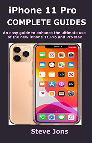 iPhone 11 Pro COMPLETE GUIDES: An easy guide to enhance the ultimate use of the new iPhone 11 Pro and Pro Max