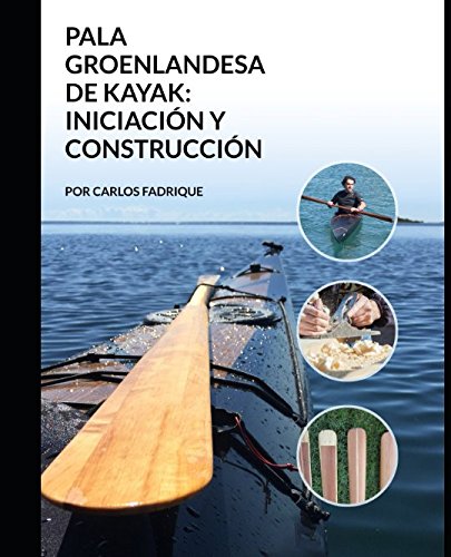 LA PALA GROENLANDESA DE KAYAK INICIACION Y CONSTRUCCION