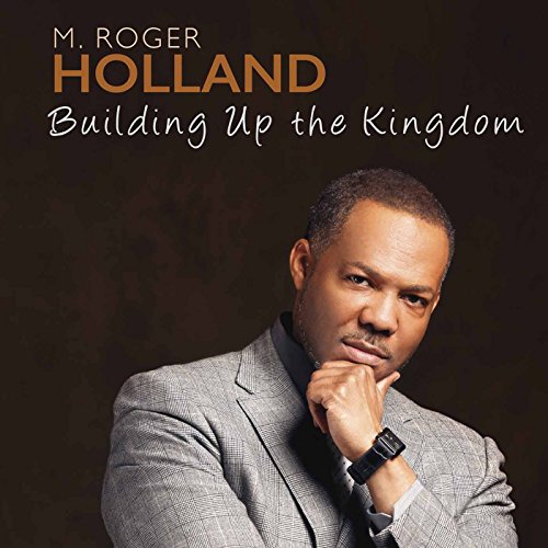 M. Roger Holland II: Building Up the Kingdom