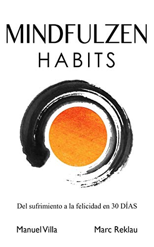 Mindfulzen Habits: Del sufrimiento a la felicidad en 30 Días: 7 (Hábitos que cambiarán tu vida)