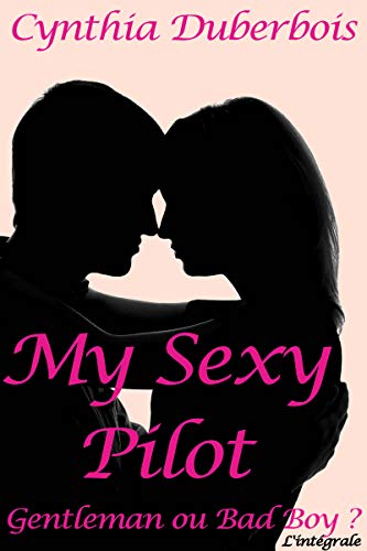 My Sexy Pilot: L'intégrale (New Romance, Humour, Erotisme) (Pilotes rebelles t. 1) (French Edition)