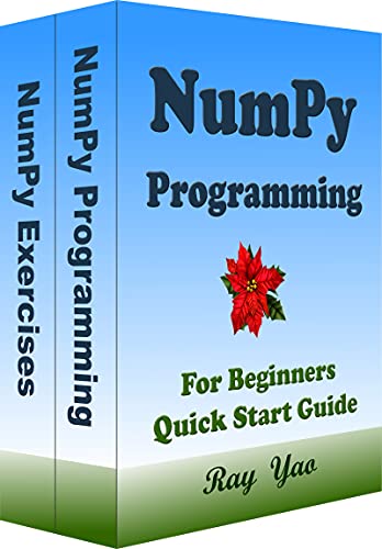 NUMPY Programming, For Beginners, Quick Start Guide: Numpy Language Crash Course Tutorial & Exercises (English Edition)