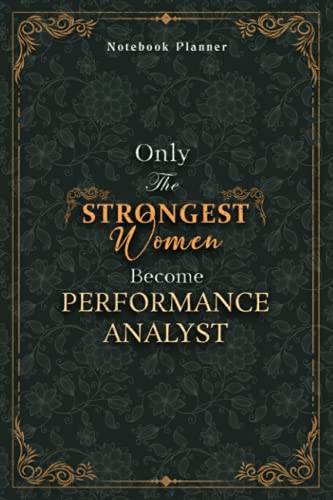 Performance Analyst Notebook Planner - Luxury Only The Strongest Women Become Performance Analyst Job Title Working Cover: Personal Budget, Event, A5, ... 5.24 x 22.86 cm, 120 Pages, Small Business