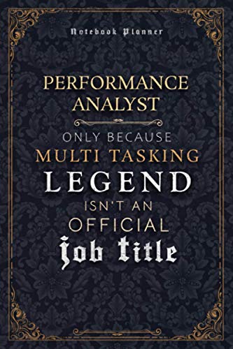 Performance Analyst Only Because Multi Tasking Legend Isn't An Official Luxury Job Title Working Cover Notebook Planner: Journal, 5.24 x 22.86 cm, ... Goal, Event, Mom, 6x9 inch, A5, 120 Pages