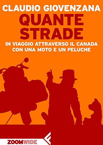Quante strade: In viaggio attraverso il Canada con una moto e un peluche (Italian Edition)