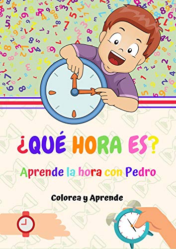 ¿Qué hora es?: Diviertéte y Aprende la hora con Pedro (Las Aventuras de Iris y Pedro nº 1)