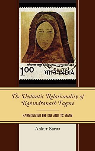 The Vedantic Relationality of Rabindranath Tagore: Harmonizing the One and Its Many (Explorations in Indic Traditions: Theological, Ethical, and Philosophical)