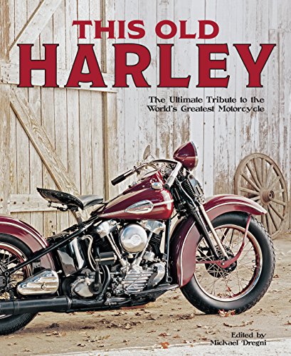 This Old Harley: The Ultimate Tribute to the World's Greatest Motorcycle