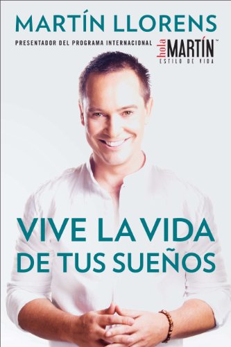 Vive la vida de tus suenos (Live the life of Your Dreams): Tu guia al exito y la felicidad: Tu guía al éxito y la felicidad